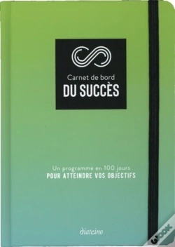 Capa do artigo Carnet De Bord Du Succès ; Un Programme En 100 Jours Pour Atteindre Vos Objectifs