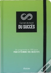 Capa do artigo Carnet De Bord Du Succès ; Un Programme En 100 Jours Pour Atteindre Vos Objectifs