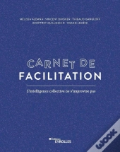 Carnet De Facilitation ; L'Intelligence Collective Ne S'Improvise Pas