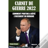 Carnet De Guerre 2022 : Comment Poutine A Défié L'Occident En Ukraine