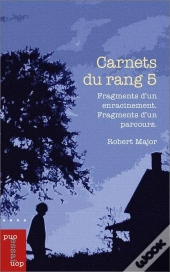 Carnet Du Rang 5 : Fragments D'Un Enracinement. Fragments D'Un Parcours.