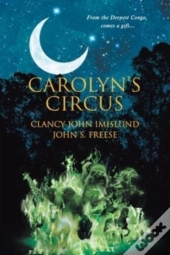 Carolyn'S Circus: From The Deepest Congo