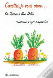 Carottes, Je Vous Aime... De Québec À New Delhi