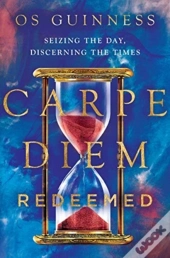 Carpe Diem Redeemed Â€“ Seizing The Day, Discerning The Times