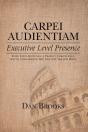 Carpei Audientiam: Executive Level Presence - Preview