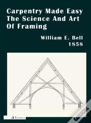 Carpentry Made Easy; Or, The Science And Art Of Framing