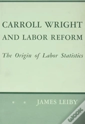 Carroll Wright And Labor Reform