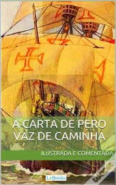 Carta De Pero Vaz De Caminha - Ilustrada E Comentada