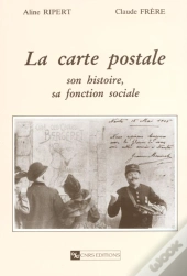 Carte Postale ; Son Histoire Sa Fonction Sociale