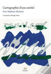 Cartographie D'Une Amitié : Pour Stéphane Michaud