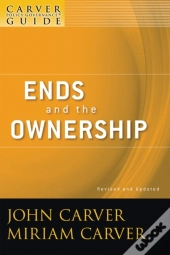 Carver Policy Governance Guide, Ends And The Ownership