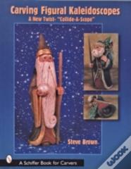 Carving Figural Kaleidoscopes