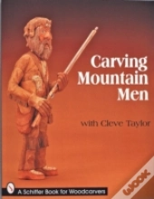 Carving Mountain Men With Cleve Taylor