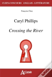 Caryl Phillips ; Crossing The River