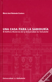 Capa do artigo Casa Para La Sabiduria, Una. El Edificio Historico De La Universidad De Valladolid
