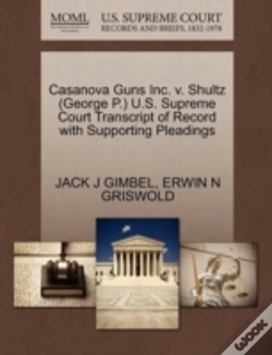 Capa do artigo Casanova Guns Inc. V. Shultz (George P.) U.S. Supreme Court Transcript Of Record With Supporting Pleadings