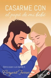 Capa do artigo Casarme Con El Papá De Mi Bebé (Cómo Cazar Un Marido 5)