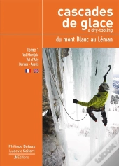 Cascades De Glace & Dry-Tooling Du Mont-Blanc Au Léman, Tome 1