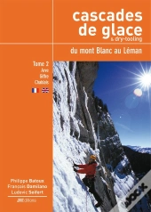 Cascades De Glace & Dry-Tooling Du Mont-Blanc Au Léman, Tome 2