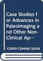 Case Studies For Advances In Paleoimaging And Other Non-Clinical Applications - Preview