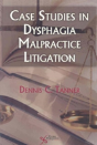 Case Studies In Dysphagia Malpractice Litigation - Preview