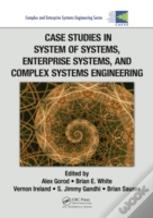 Case Studies In System Of Systems, Enterprise Systems, And Complex Systems Engineering