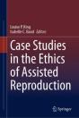 Case Studies In The Ethics Of Assisted Reproduction - Preview
