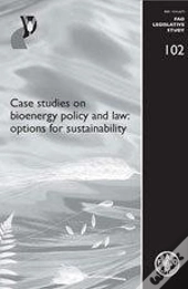 Case Studies On Bioenergy Policy And Law: Options For Sustainability