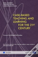 Cased-Based Teaching And Learning For The 21st Century