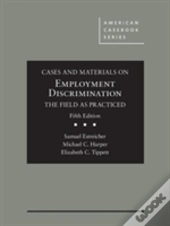Cases And Materials On Employment Discrimination, The Field As Practiced