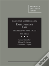 Cases And Materials On Employment Law, The Field As Practiced