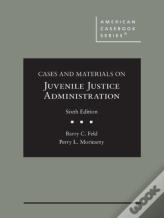 Cases And Materials On Juvenile Justice Administration