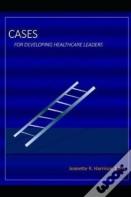 Cases For Developing Healthcare Leaders