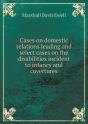 Cases On Domestic Relations Leading And Select Cases On The Disabilities Incident To Infancy And Covertures - Preview