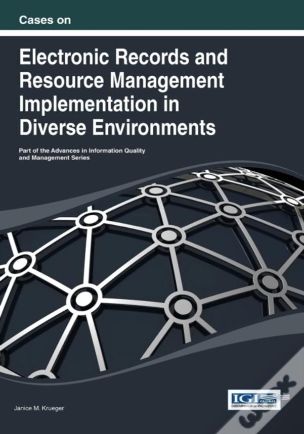Cases On Electronic Records And Resource Management Implementation In Diverse Environments