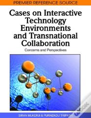 Cases On Interactive Technology Environments And Transnational Collaboration