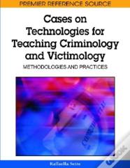 Cases On Technologies For Teaching Criminology And Victimology