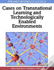 Cases On Transnational Learning And Technologically Enabled Environments