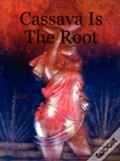 Cassava Is The Root
