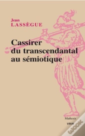 Cassirer ; Du Transcendantal Au Sémiotique