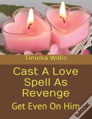 Cast A Love Spell As Revenge