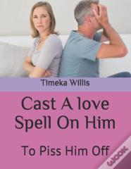 Cast A Love Spell On Him