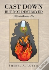 Cast Down But Not Destroyed