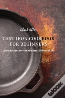 Cast Iron Cookbook For Beginners