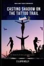 Casting Shadow On The Tattoo Trail - Preview