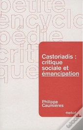 Castoriadis : Critique Sociale Et Émancipation