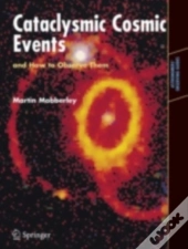 Cataclysmic Cosmic Events And How To Observe Them