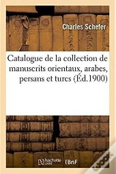 Catalogue De La Collection De Manuscrits Orientaux, Arabes, Persans Et Turcs