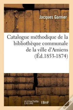 Capa do artigo Catalogue De La Ville D Amiens Edition 1853 1874