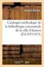 Catalogue De La Ville D Amiens Edition 1853 1874 - Preview